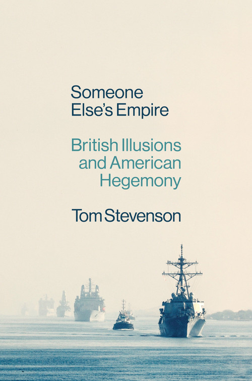 Someone Else's Empire (British Illusions and American Hegemony) by Tom Stevenson, 9781804291481