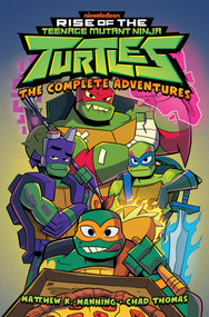 Rise of the Teenage Mutant Ninja Turtles: The Complete Adventures by Matthew K. Manning, Chad Thomas, 9798887240121