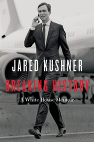 Breaking History (A White House Memoir) - 9780063221499 by Jared Kushner, 9780063221499