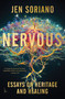 Nervous (Essays on Heritage and Healing) by Jen Soriano, 9780063230132