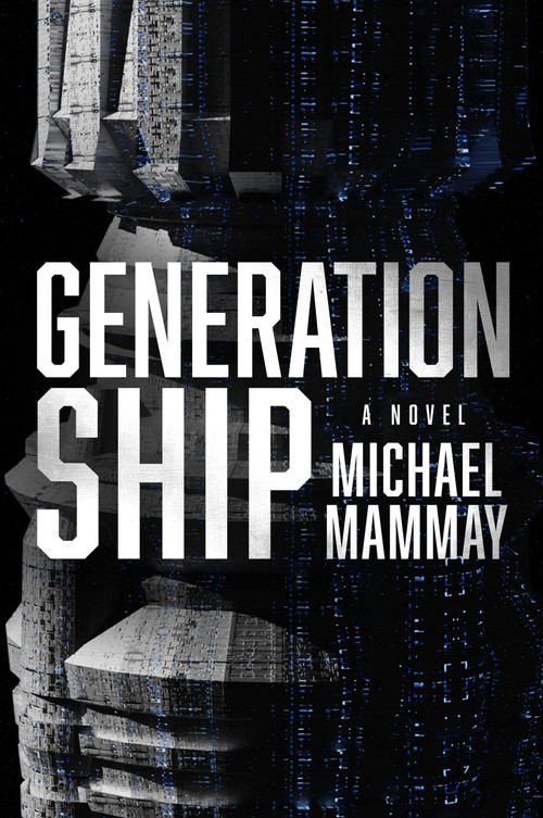Generation Ship (A Novel) by Michael Mammay, 9780063252981