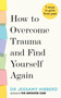 How to overcome trauma and find yourself again (7 steps to grow from pain) by Dr. Jessamy Hibberd, 9781783255542