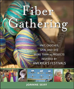 Fiber Gathering (Knit, Crochet, Spin, and Dye More than 20 Projects Inspired by America's Festivals) by Joanne Seiff, 9780470289358