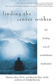 Finding the Center Within (The Healing Way of Mindfulness Meditation) by Thomas Bien, Beverly Bien, 9780471263944