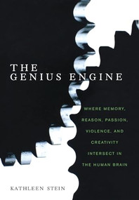 The Genius Engine (Where Memory, Reason, Passion, Violence, and Creativity Intersect in the Human Brain) by Kathleen Stein, 9780471262398
