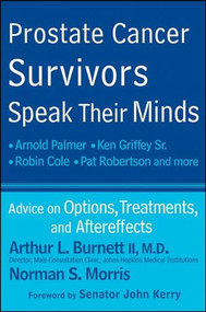 Prostate Cancer Survivors Speak Their Minds (Advice on Options, Treatments, and Aftereffects) by Arthur L. Burnett, II, Norman S. Morris, 9780470578810