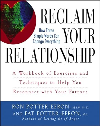 Reclaim Your Relationship (A Workbook of Exercises and Techniques to Help You Reconnect with Your Partner) by Patricia S. Potter-Efron, Ronald T. Potter-Efron, 9780471749325