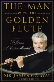 The Man with the Golden Flute (Sir James, a Celtic Minstrel) by Sir James Galway, Linda Bridges, 9780470503911