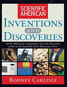 Scientific American Inventions and Discoveries (All the Milestones in Ingenuity--From the Discovery of Fire to the Invention of the Microwave Oven) by Rodney Carlisle, Scientific American, 9780471244103