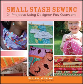 Small Stash Sewing (24 Projects Using Designer Fat Quarters) by Melissa Averinos, Amy Butler, 9780470547427