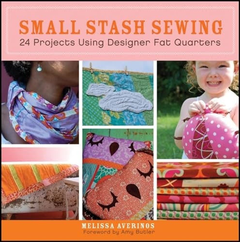 Small Stash Sewing (24 Projects Using Designer Fat Quarters) by Melissa Averinos, Amy Butler, 9780470547427