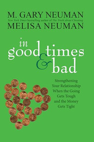 In Good Times and Bad (Strengthening Your Relationship When the Going Gets Tough and the Money Gets Tight) by M. Gary Neuman, Melisa Neuman, 9780470538036