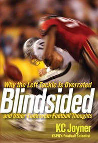 Blindsided (Why the Left Tackle is Overrated and Other Contrarian Football Thoughts) by K. C. Joyner, 9780470124093