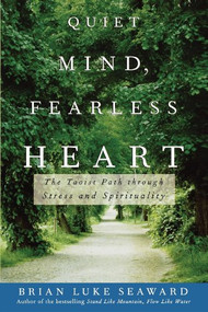 Quiet Mind, Fearless Heart (The Taoist Path through Stress and Spirituality) - 9780471679998 by Brian Luke Seaward, 9780471679998