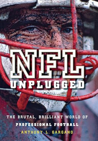 NFL Unplugged (The Brutal, Brilliant World of Professional Football) by Anthony L. Gargano, 9780470522837
