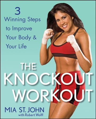 The Knockout Workout (3 Winning Steps to Improve Your Body and Your Life) by Mia St. John, 9780470267509