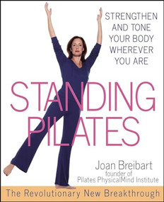 Standing Pilates (Strengthen and Tone Your Body Wherever You Are) by Joan Breibart, 9780471566557