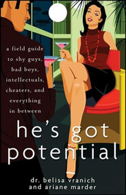 He's Got Potential (A Field Guide to Shy Guys, Bad Boys, Intellectuals, Cheaters, and Everything in Between) by Belisa Vranich, Ariane Marder, 9780470267011