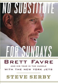 No Substitute for Sundays (Brett Favre and His Year in the Huddle with the New York Jets) by Steve Serby, 9780470464946