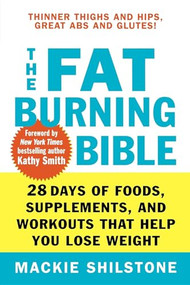 The Fat-Burning Bible (28 Days of Foods, Supplements, and Workouts that Help You Lose Weight) - 9780471794011 by Mackie Shilstone, 9780471794011