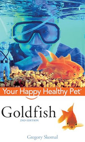 Goldfish (Your Happy Healthy Pet) by Gregory Skomal, 9780470165126