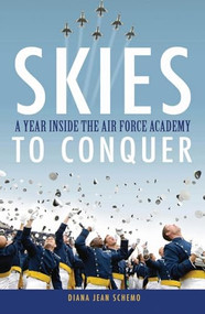 Skies to Conquer (A Year Inside the Air Force Academy) by Diana Jean Schemo, 9780470046371