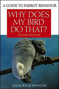 Why Does My Bird Do That (A Guide to Parrot Behavior) by Julie Rach Mancini, 9780470039717