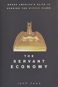 The Servant Economy (Where America's Elite is Sending the Middle Class) by Jeff Faux, 9780470182390