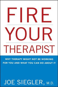 Fire Your Therapist (Why Therapy Might Not Be Working for You and What You Can Do about It) by Joe Siegler, 9780470194980