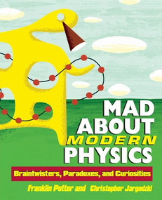 Mad About Modern Physics (Braintwisters, Paradoxes, and Curiosities) by Franklin Potter, Christopher Jargodzki, 9780471448556