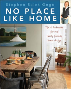 No Place Like Home (Tips & techniques for real family-friendly home design) by Stephen Saint-Onge, 9780470585771