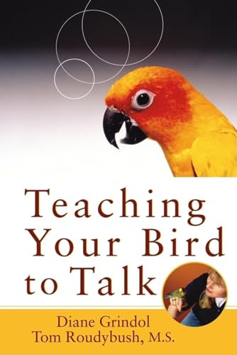Teaching Your Bird to Talk by Diane Grindol, Tom Roudybush, 9780764541650