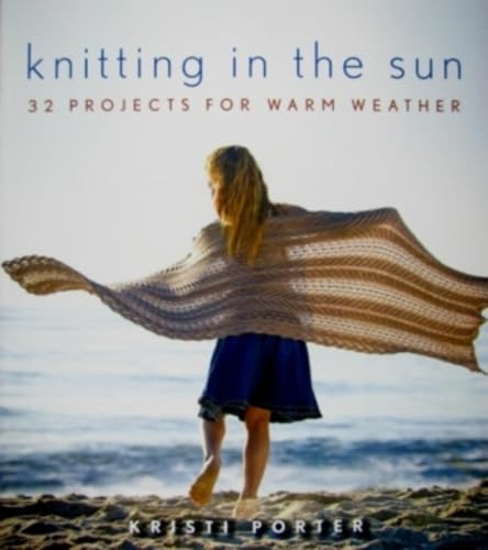 Knitting In the Sun (32 Projects for Warm Weather) by Kristi Porter, 9780470416662