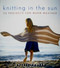 Knitting In the Sun (32 Projects for Warm Weather) by Kristi Porter, 9780470416662