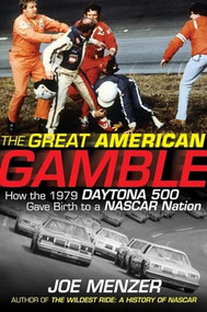 The Great American Gamble (How the 1979 Daytona 500 Gave Birth to a NASCAR Nation) by Joe Menzer, 9780470228692