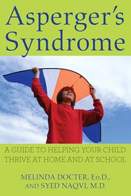 Asperger's Syndrome (A Guide to Helping Your Child Thrive at Home and at School) by Melinda Docter, Ed.D., Syed Naqvi, 9780470140147