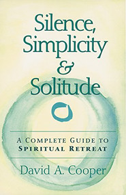 Silence, Simplicity & Solitude (A Complete Guide to Spiritual Retreat) - 9781683362951 by Rabbi David A. Cooper, 9781683362951