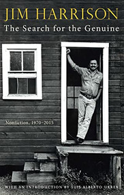 Search for the Genuine, The (Nonfiction, 1970-2015) by Jim Harrison, 9780802157218