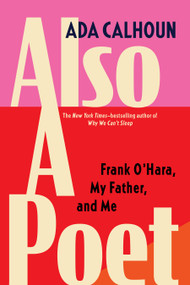 Also a Poet (Frank O'Hara, My Father, and Me) - 9780802159786 by Ada Calhoun