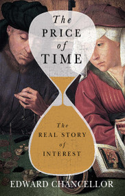 The Price of Time (The Real Story of Interest) by Edward Chancellor, 9780802160065