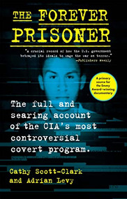 The Forever Prisoner (The Full and Searing Account of the CIA's Most Controversial Covert Program) - 9780802158932 by Cathy Scott-Clark, Adrian Levy, 9780802158932