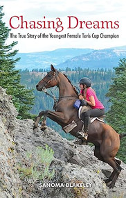 Chasing Dreams: The True Story of the Youngest Female Tevis Cup Champion by Sanoma Blakeley, 9781595801234