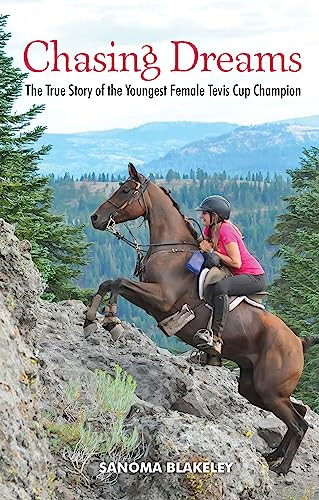Chasing Dreams: The True Story of the Youngest Female Tevis Cup Champion by Sanoma Blakeley, 9781595801234