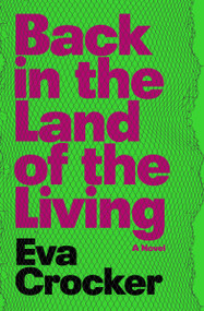 Back in the Land of the Living (A Novel) by Eva Crocker, 9781487009779