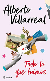 Todo lo que fuimos (Spanish Edition) by Villarreal, Alberto, 9786070791949
