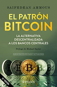 El patrón Bitcoin: La alternativa descentralizada a los bancos centrales / The Bitcoin Standard (Spanish Edition) by Ammous, Saifedean, 9786075693439