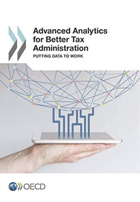 Advanced Analytics for Better Tax Administration Putting Data to Work by OECD, 9789264256446