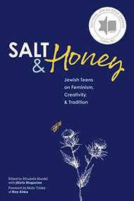 Salt and Honey: Jewish Teens on Feminism, Creativity, and Tradition by Elizabeth Mandel, Michelle Shapiro Abraham, Emanuelle Sippy, Maya Savin Miller, Michele Lent Hirsch, Molly Tolsky, 9781681150772