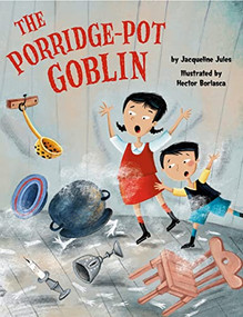 The Porridge-Pot Goblin by Jacqueline Jules, Hector Borlasca, 9781681155913