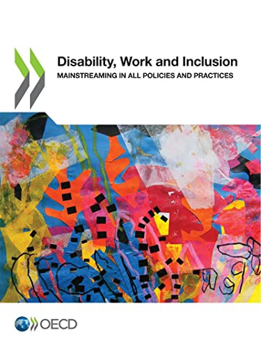 Disability, Work and Inclusion Mainstreaming in All Policies and Practices by , 9789264596597